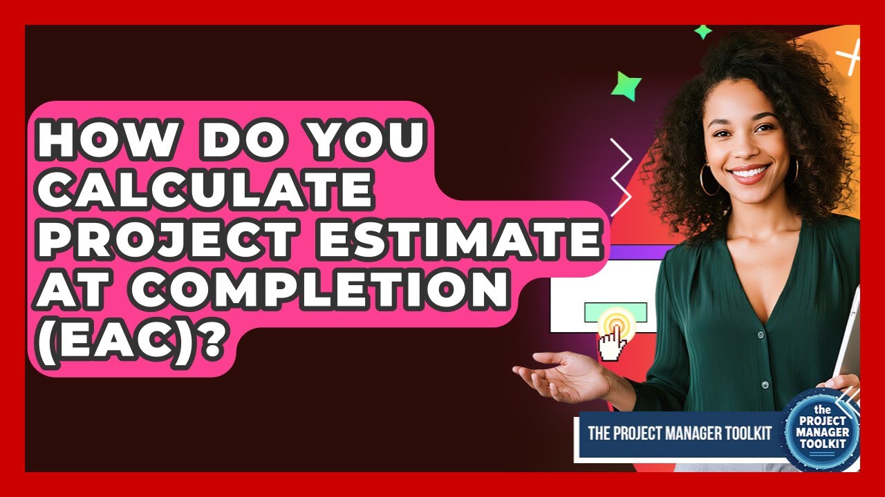 How Do You Calculate Project Estimate At Completion (EAC)? - The Project Manager Toolkit