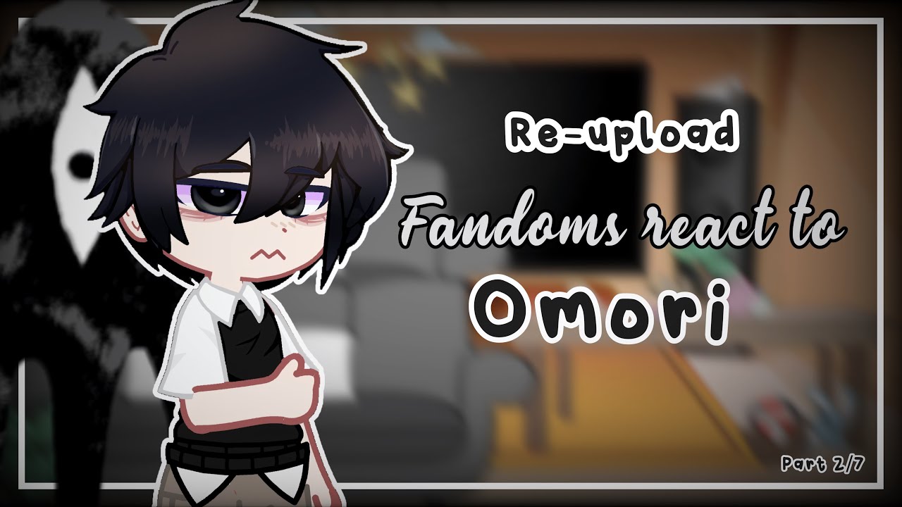 (PUT IN 2X) Fandoms react to Omori | Part 2/7 | 🇺🇸/🇲🇽 | Re-upload!