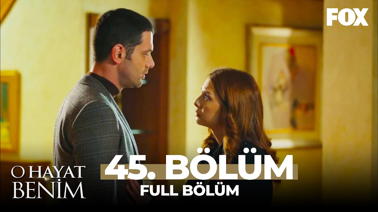 O Hayat Benim 45. Bölüm