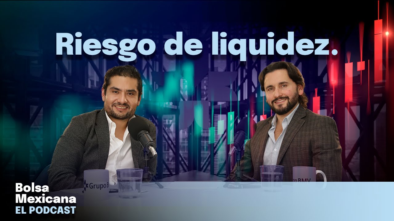 Riesgo de liquidez: el más subestimado en las finanzas | Bolsa Mexicana, el Podcast