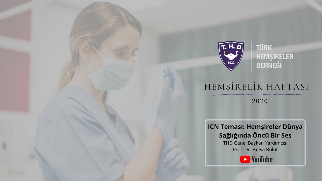 2020 Hemşirelik Haftası Etkinlikleri I  ICN Teması - Prof. Dr. Hülya Bulut (THD Başkan Yardımcısı)