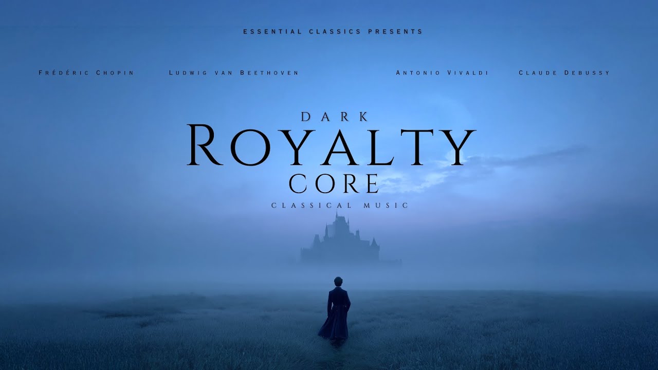 Dark Royalty Core Classical - Beethoven, Chopin, Tchaikovsky...