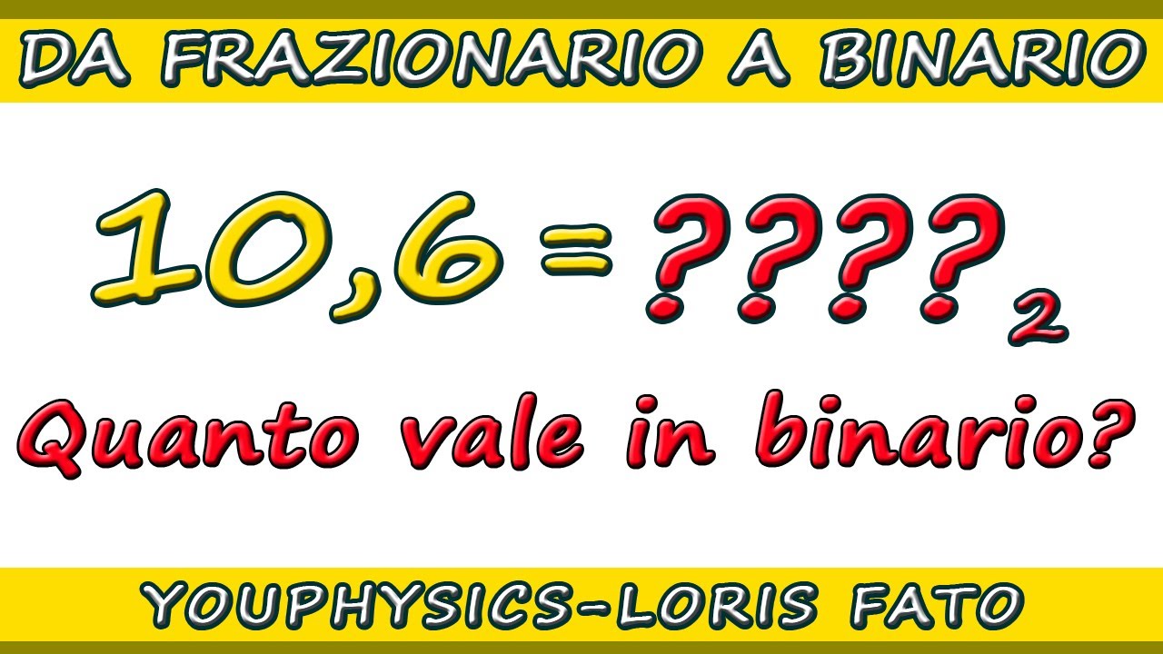 CONVERSIONE DA DECIMALE CON LA VIRGOLA A BINARIO - ESEMPI PRATICI