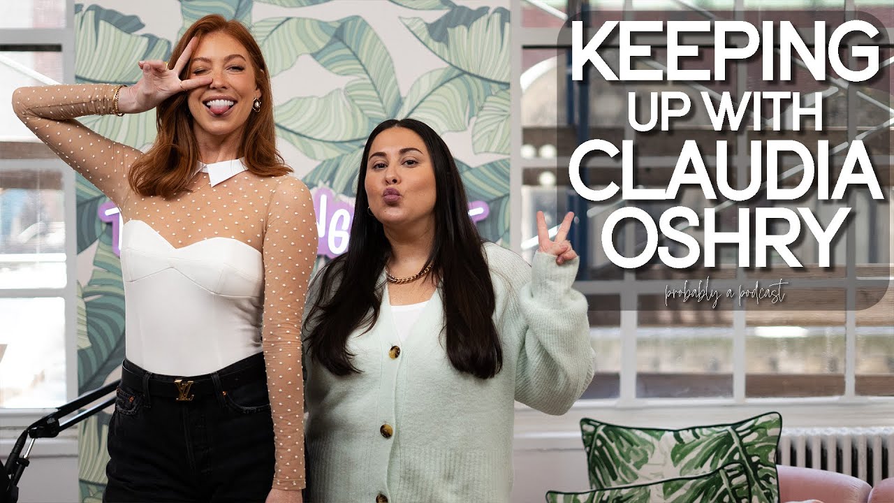 Keeping up with Claudia Oshry - Probably A Podcast Full Episode (S2E14)