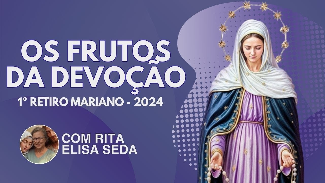 Os frutos da devoção - Retiro Mariano 2024