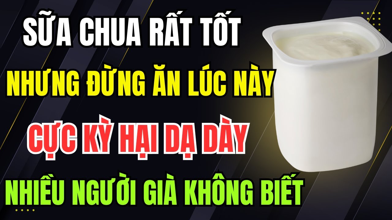 Bác Sĩ Cảnh Báo: 5 Thời Điểm Tuyệt Đối Không Nên Ăn Sữa Chua Nếu Không Muốn Hại Dạ Dày