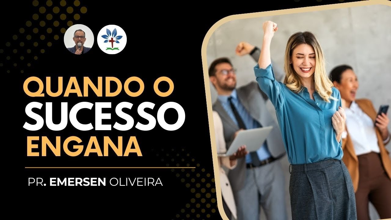 Quando o sucesso engana | Pr Emersen Oliveira