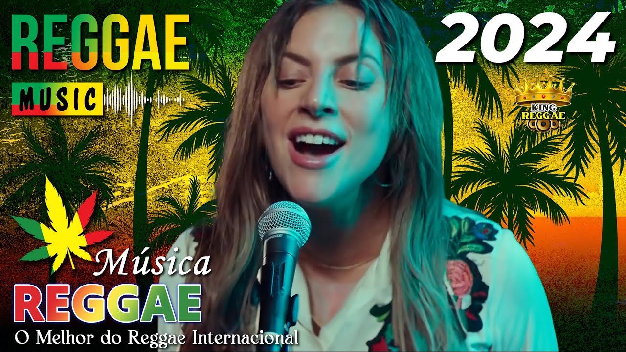 M&uacute;sica Reggae 2024 ♫ O Melhor do Reggae Internacional ♫ Reggae Remix 2024 ♫ Reggae do Maranh&atilde;o 2024