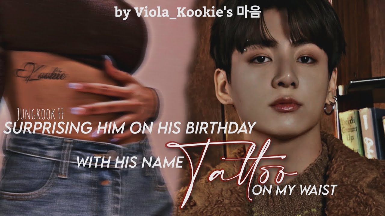 𝐒𝐮𝐫𝐩𝐫𝐢𝐬𝐢𝐧𝐠 𝐡𝐢𝐦 𝐨𝐧 𝐡𝐢𝐬 𝐛𝐢𝐫𝐭𝐡𝐝𝐚𝐲 𝐰𝐢𝐭𝐡 𝐡𝐢𝐬 𝐧𝐚𝐦𝐞 𝐓𝐚𝐭𝐭𝐨𝐨 𝐨𝐧 𝐦𝐲 𝐰𝐚𝐢𝐬𝐭 ||Jungkook Oneshot||
