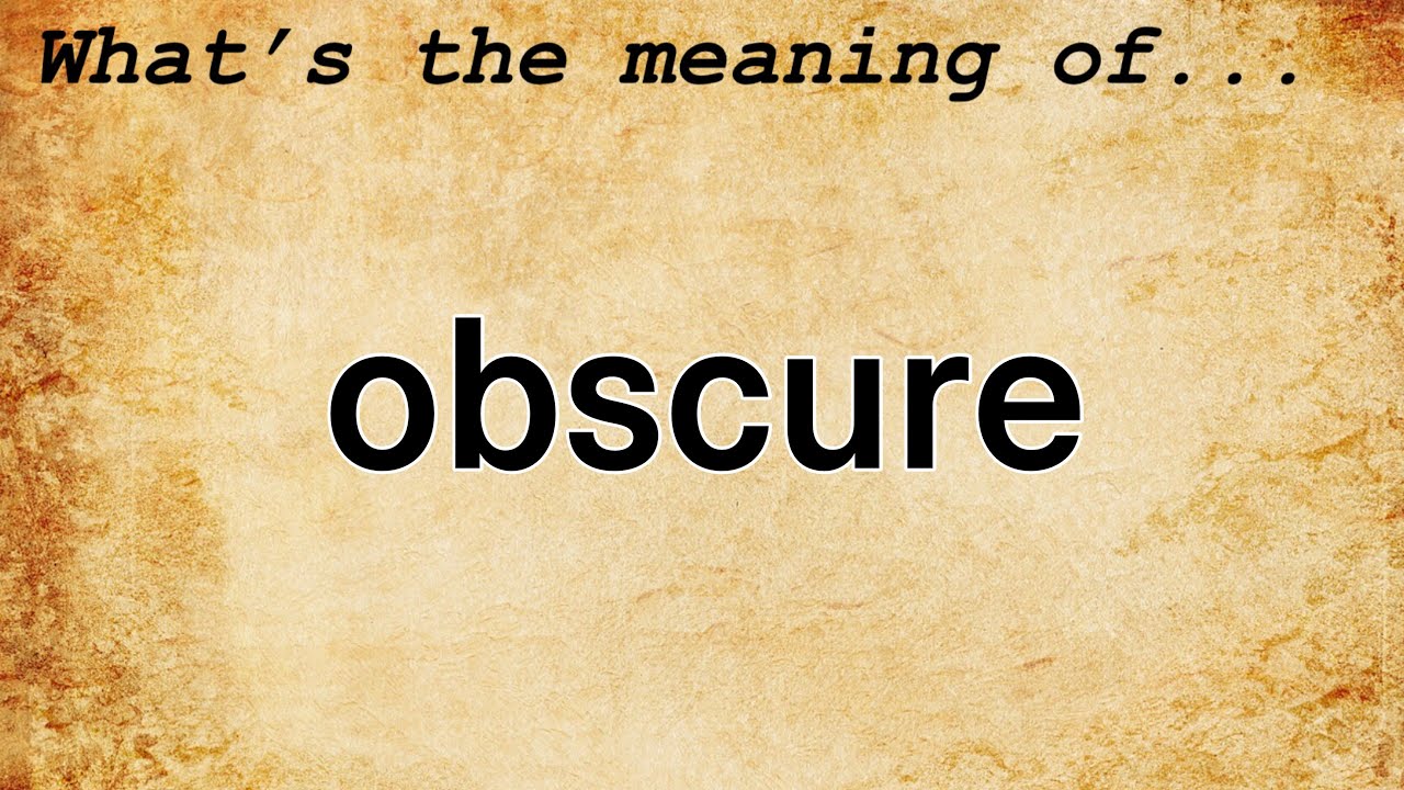Obscure Meaning : Definition of Obscure