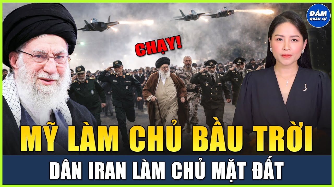 Mỹ Làm Chủ Bầu Trời, Dân Iran Làm Chủ Mặt Đất, Nội Bộ Tehran Rạn Nứt, Chế Độ Giáo Sĩ Khamenei Sụp Đổ