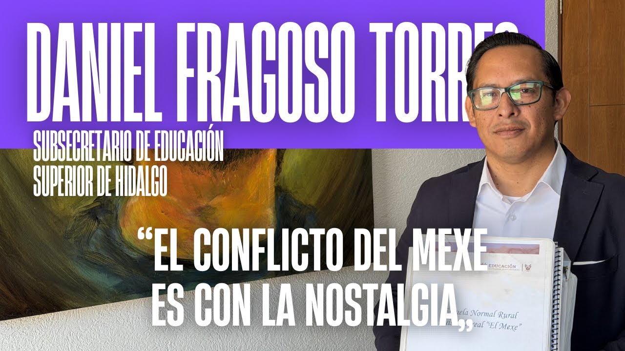 Sin plan para cerrar la Normal de El Mexe, confirma Daniel Fragoso, subsec. de Educación Hidalgo 