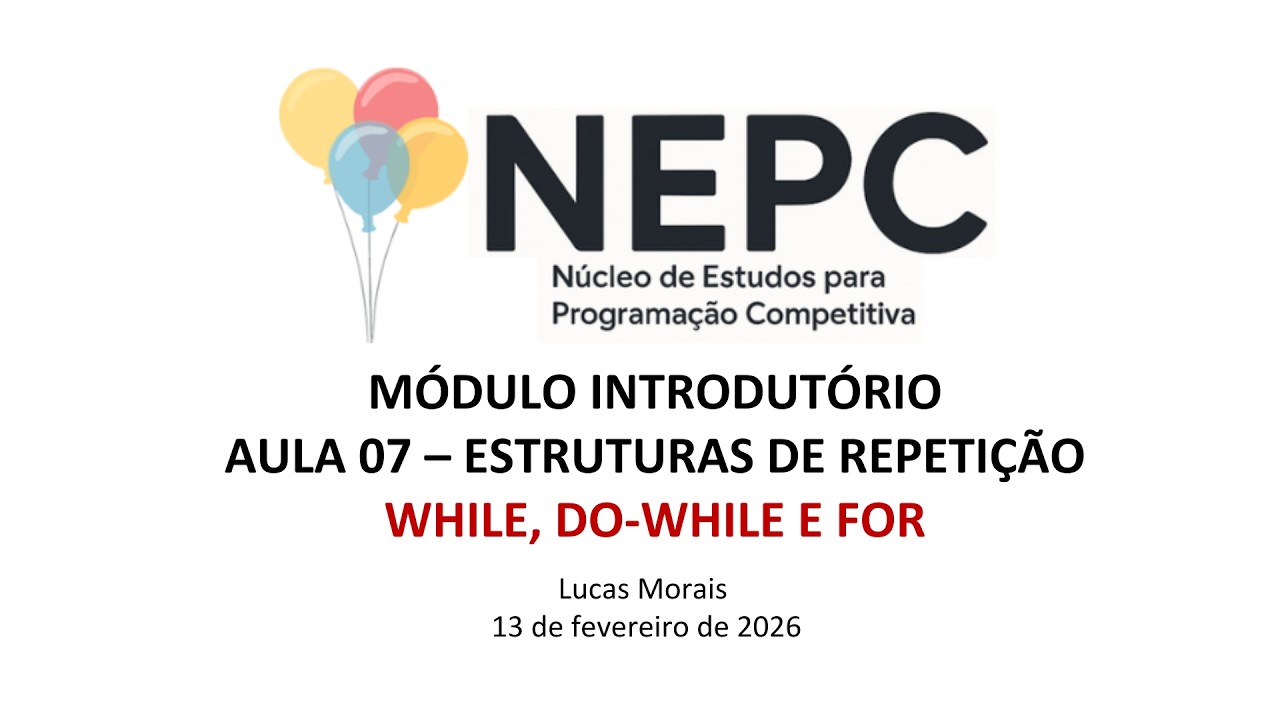 NEPC MÓDULO INTRODUTÓRIO - AULA 07 - ESTRUTURAS DE REPETIÇÃO