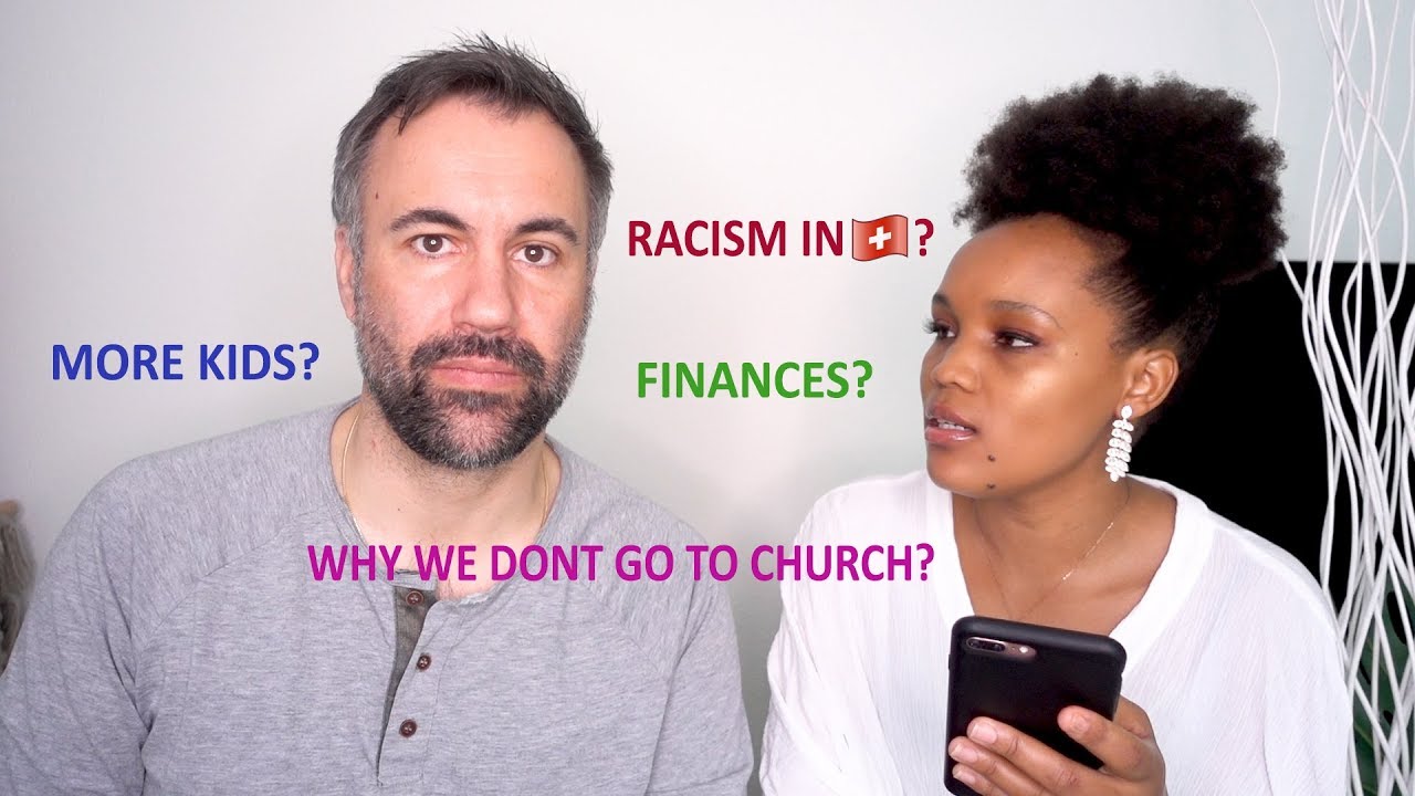 Q&A RACISM IN SWITZERLAND?MORE KIDS?MONEY?BUSINESS TIPS?!