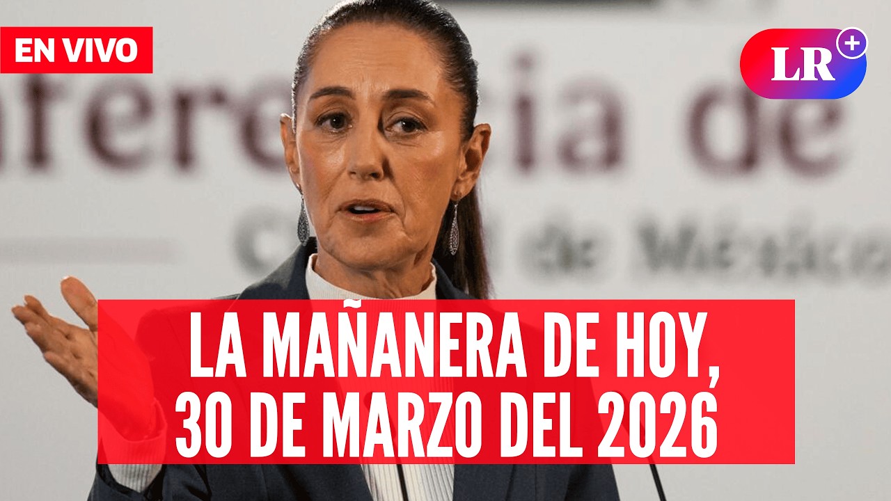 🔴 Claudia Sheinbaum EN VIVO en la Ma&ntilde;anera de HOY, 30 de marzo de 2026 | #LR