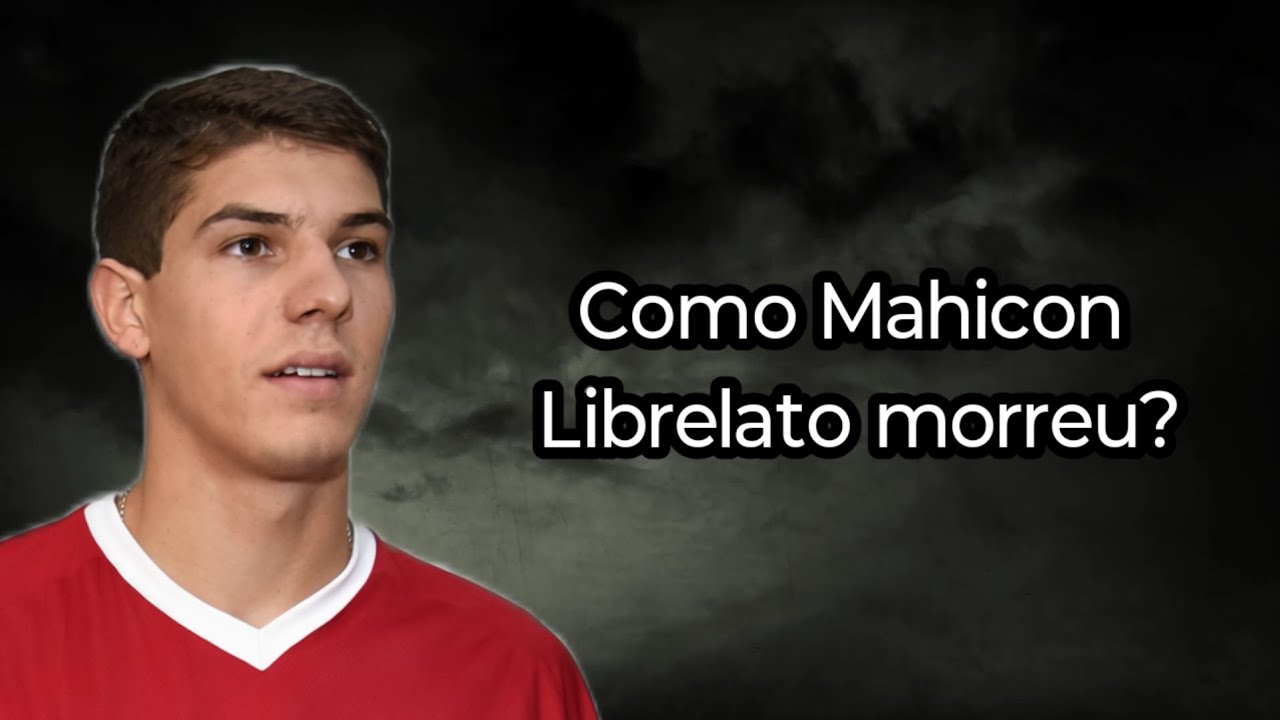 COMO MAHICOM LIBRELATO MORREU? ( FUTEBOLISTA)