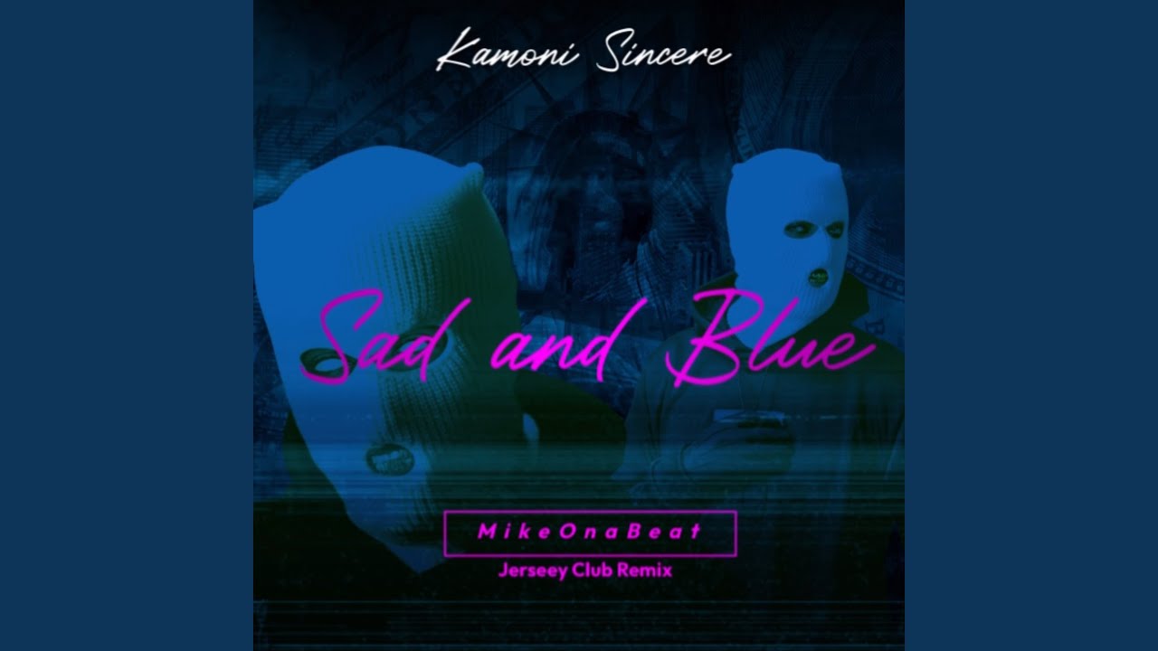 Sad and Blue (MikeOnaBeat Jersey Club Remix)