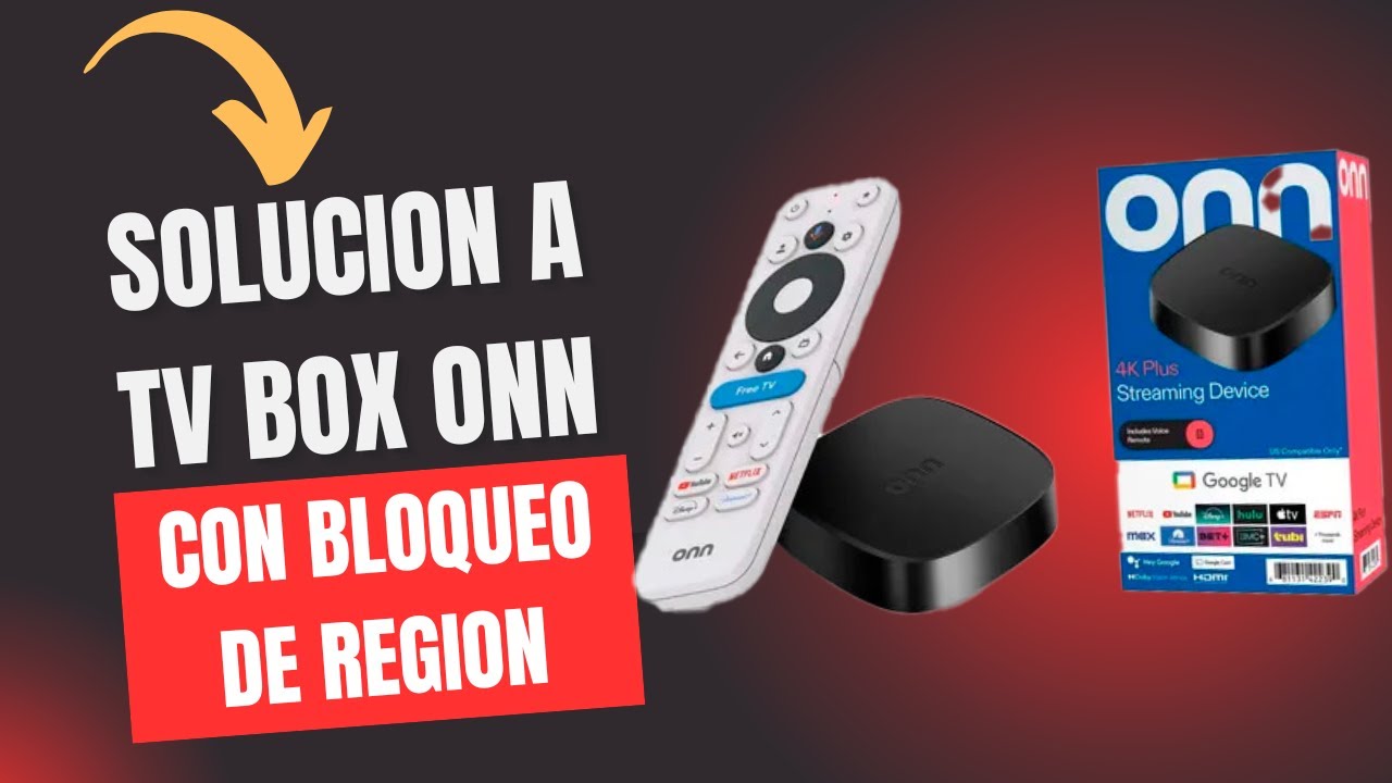 TV BOX ONN 4K PLUS SOLUCION BLOQUEO DE REGION