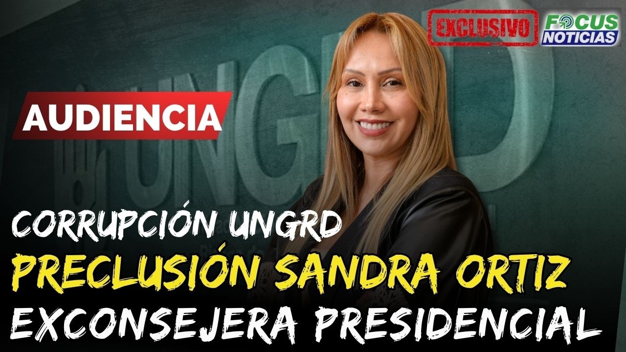 EXCLUSIVO. En Vivo. Audiencia Preclusión SANDRA ORTIZ Exconsejera PRESIDENCIAL Escándalo  UNGRD #Foc
