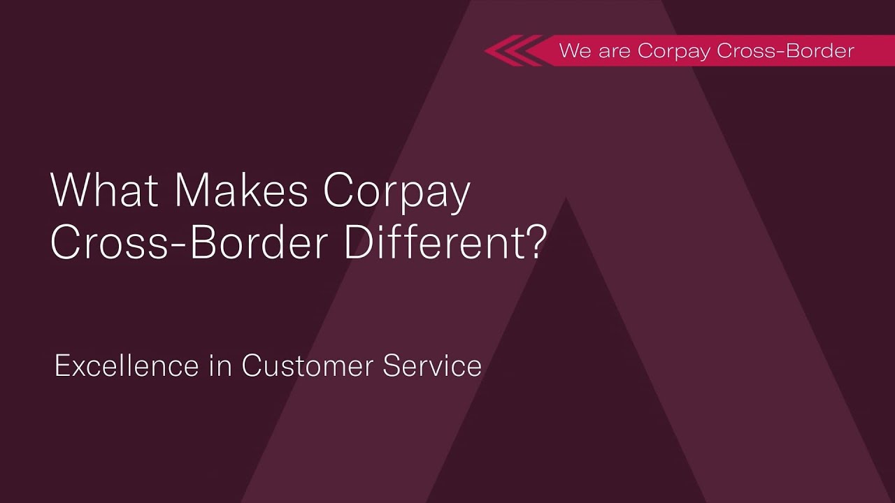 What Makes Corpay Cross-Border Different? Excellence in Customer Service!