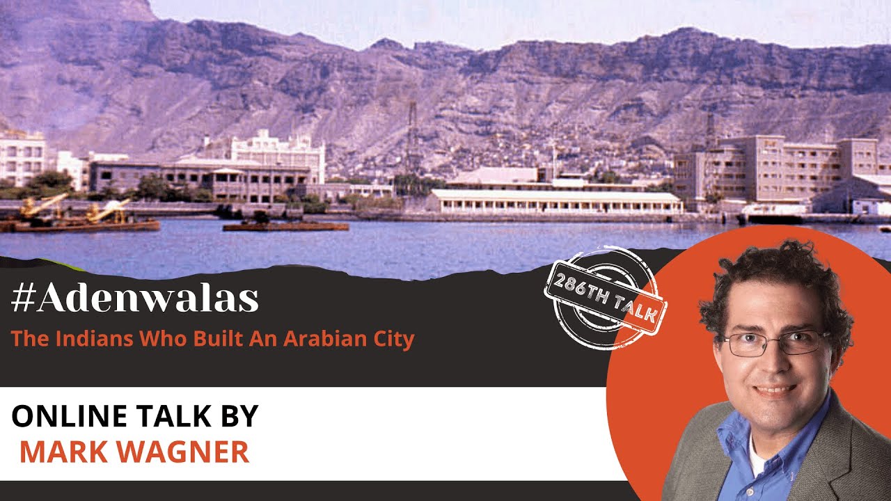 Talk 286: #Adenwalas - The Indians Who Built An Arabian City By Mark Wagner