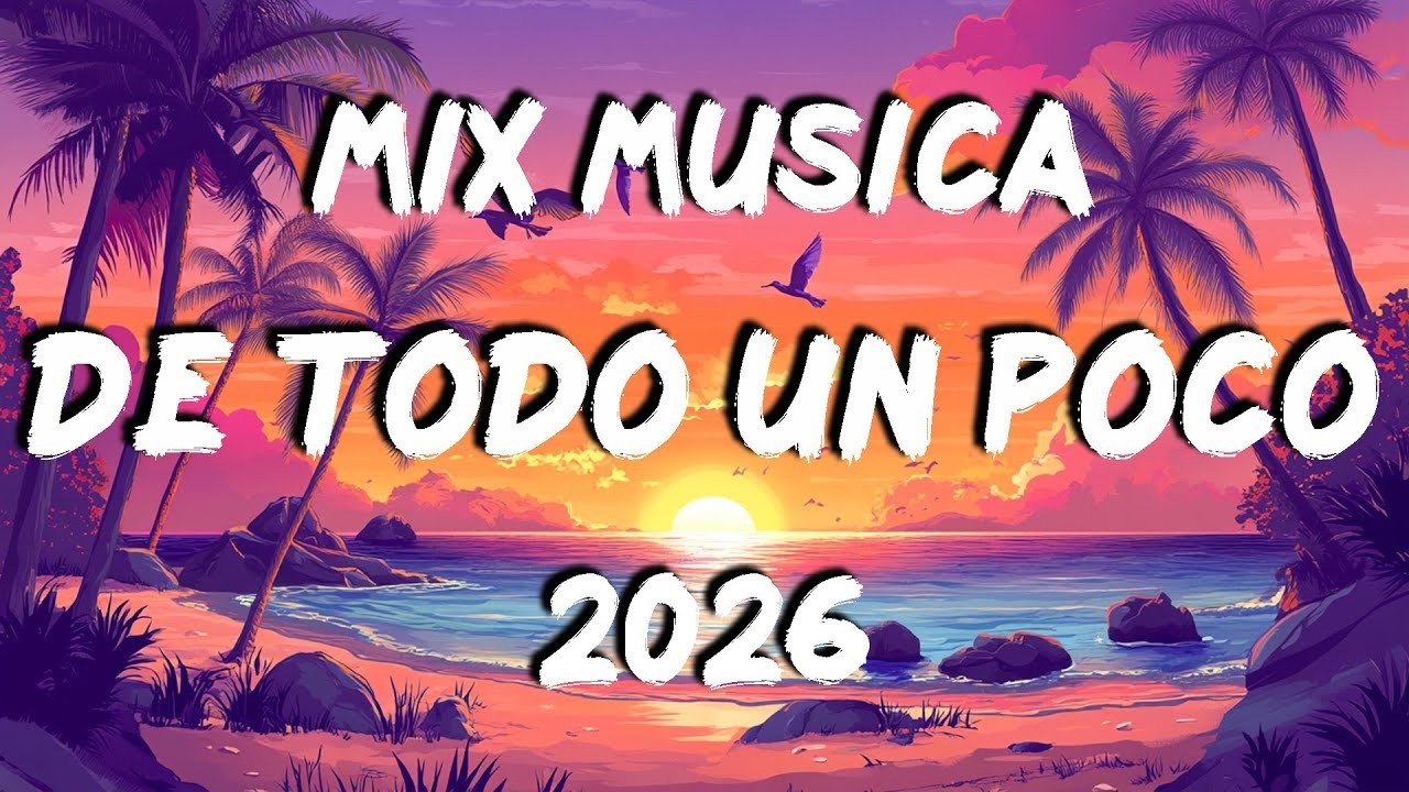 MIX MUSICA DE TODO UN POCO 2026 🌟 LA MEJOR CANCIONES MÁS SONADO 2026 🌟 TOP CANCIONES DE FIESTA 2026