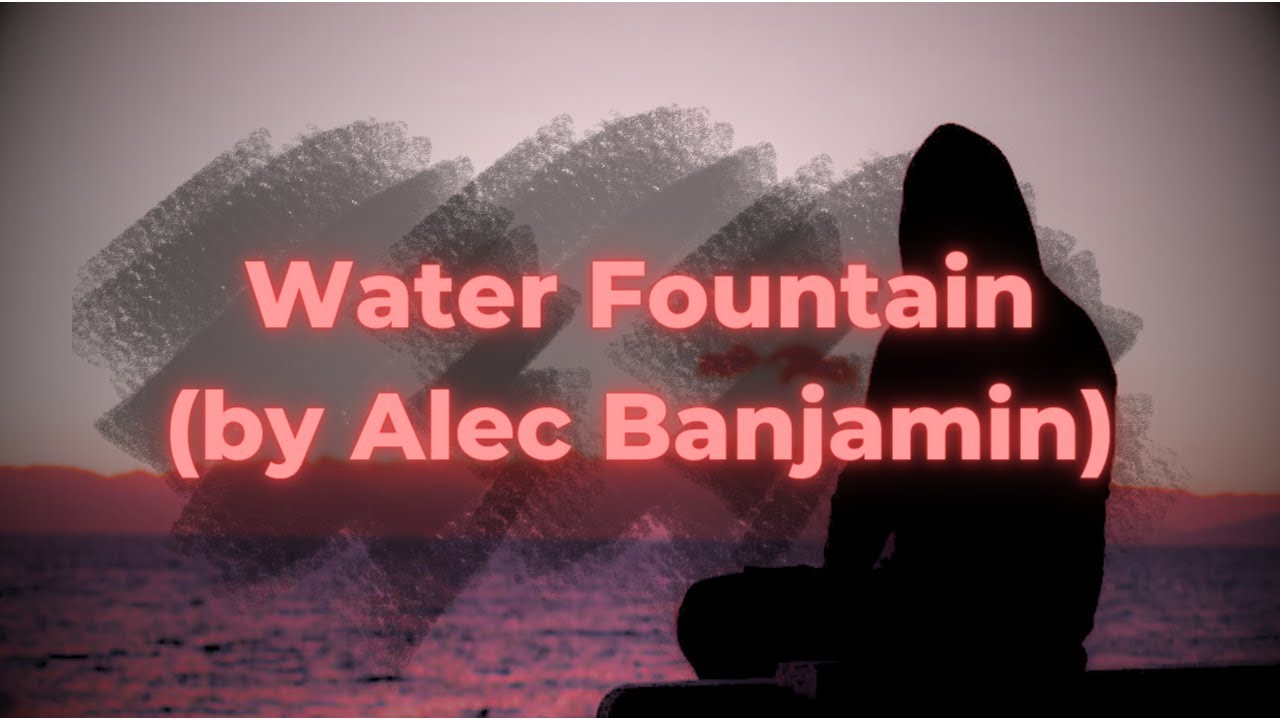 Water Fountain by Alec Benjamin - Captivating Lyrical Video | The Dynamic