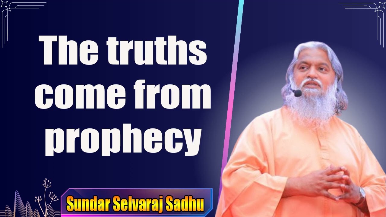Sundar Selvaraj Sadhu The truths come from prophecy   Prophecy