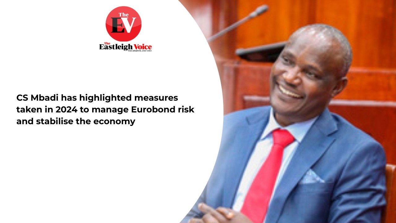 CS Mbadi has highlighted measures taken in 2024 to manage Eurobond risk and stabilise the economy