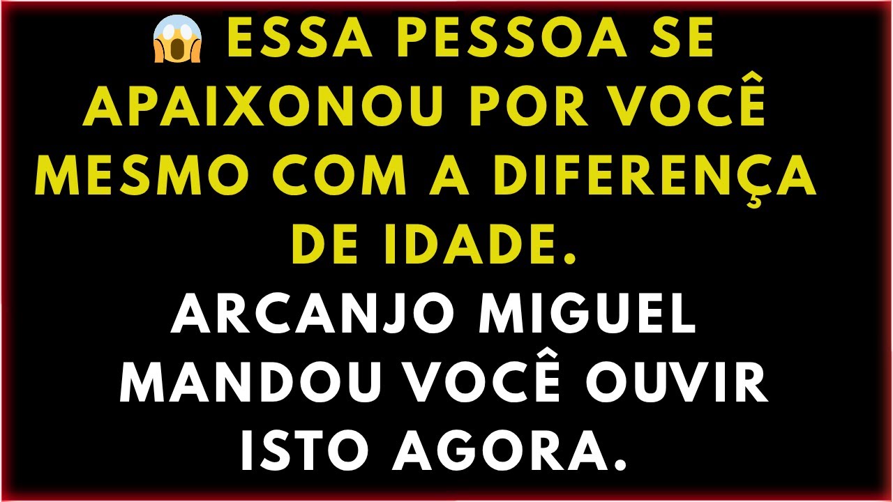 😱 ESSA PESSOA SE APAIXONOU POR VOCÊ  MESMO COM A DIFERENÇA  DE IDADE. ARCANJO MIGUEL  MANDOU VOCÊ...