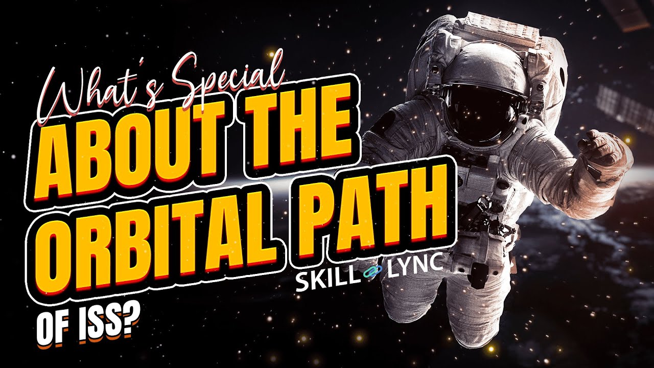 What&rsquo;s special about the orbital path of the ISS? | Skill-Lync