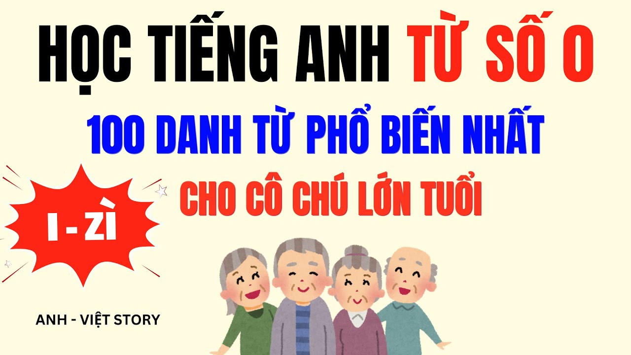 Học Tiếng Anh Cho Người Lớn Tuổi & Người Mới Học | Học Nhanh 100 Danh Từ Cơ Bản (ANH - VIỆT STORY)