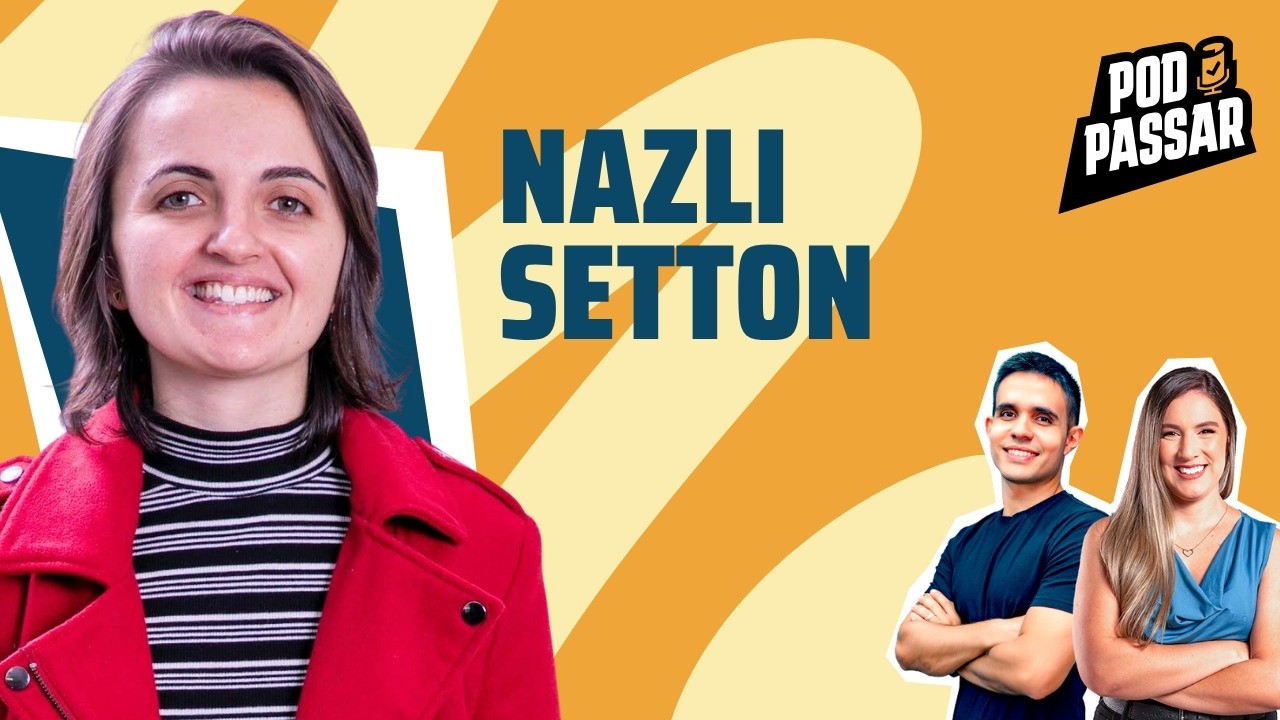 Nazli Setton - Fen&ocirc;meno de aprova&ccedil;&atilde;o em concursos - PodPassar #108