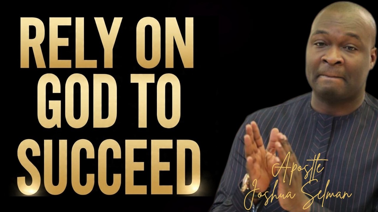 LEARN TO RELY ON GOD AND HE WON'T FAIL YOU _ APOSTLE JOSHUA SELMAN
