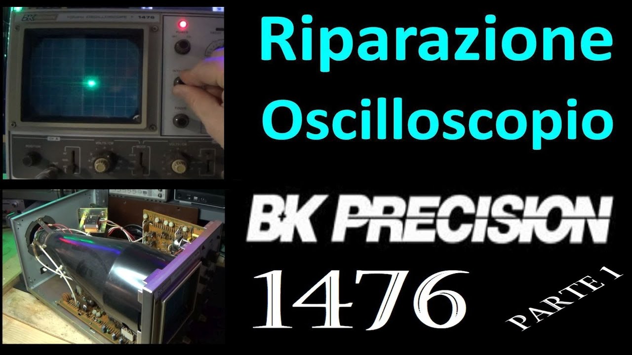 0752: Riparazione Oscilloscopio BK Precision 1476 (Parte 1)