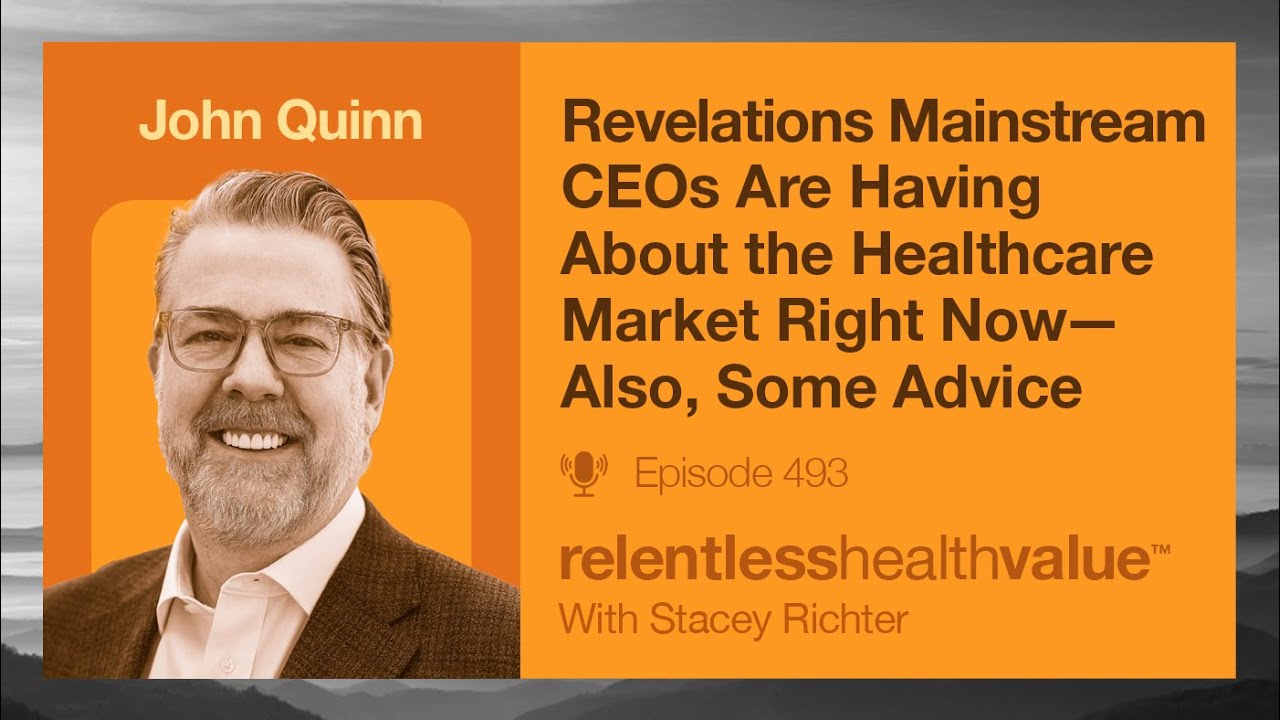 Revelations Mainstream CEOs Are Having About the Healthcare Market and Some Advice with John Quinn