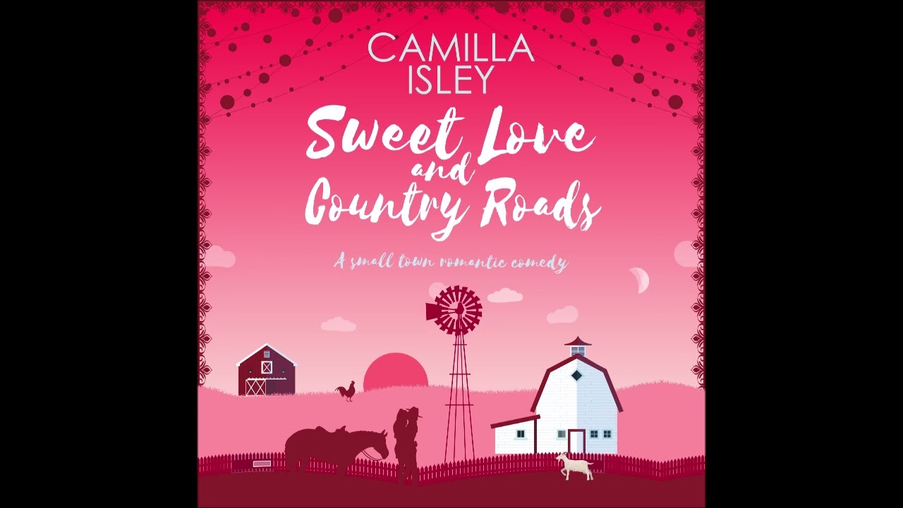 Sweet Love and Country Roads by Camilla Isley [Full Unabridged Audiobook]-Enemies to Lovers