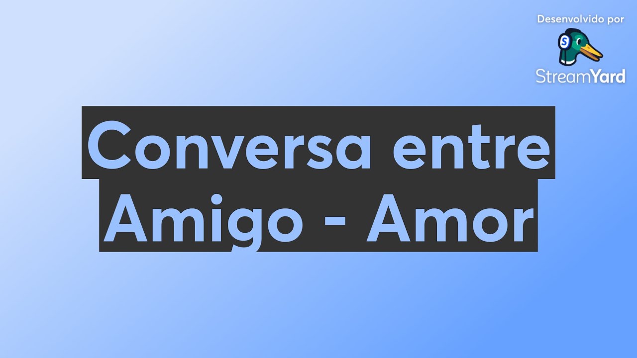 Conversa entre Amigo - Amor