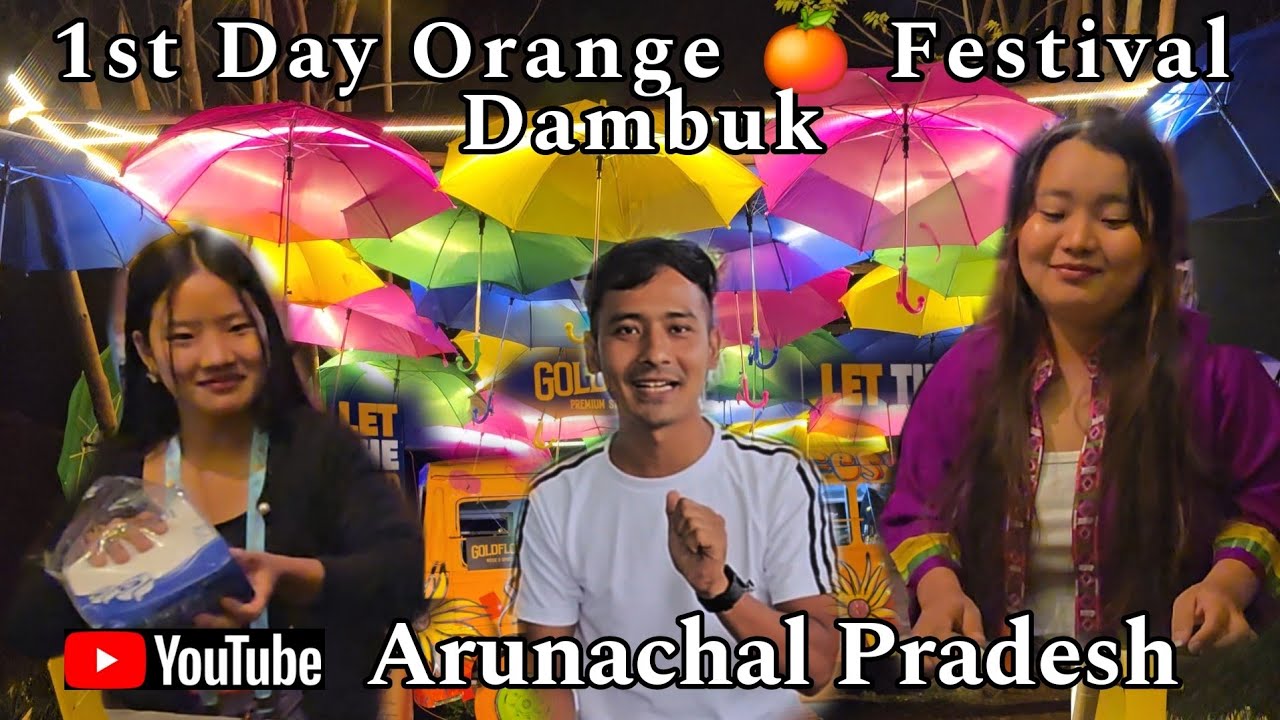 1st Day Orange 🍊 Festival Dambuk || Arunachal Pradesh vlog 🇮🇳 ||