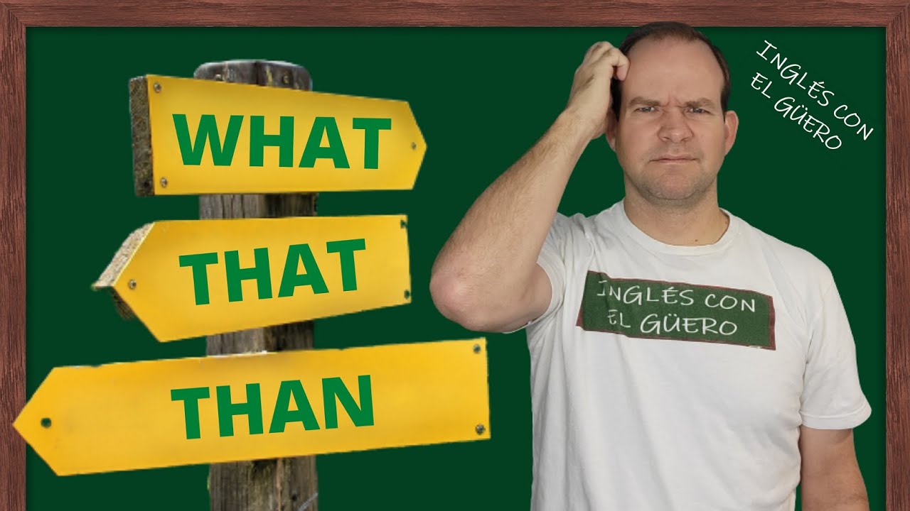 Diferencia entre WHAT, THAT y THAN en inglés