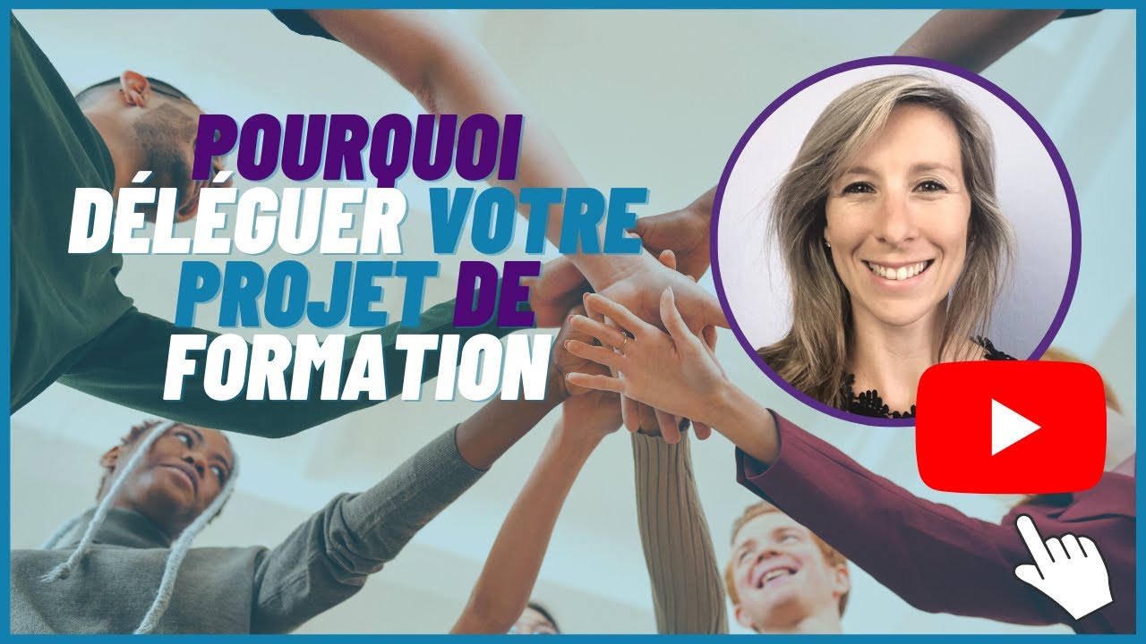 Pourquoi déléguer votre projet de formation
