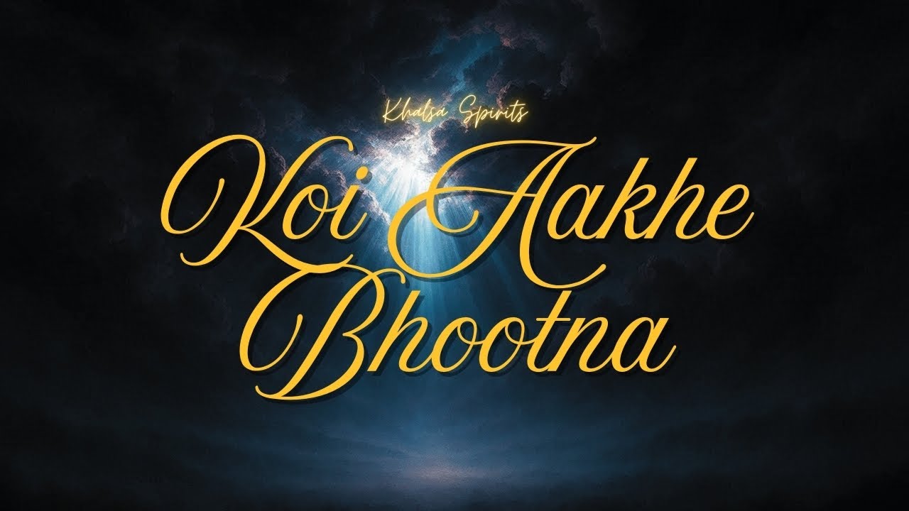 Koi Aakhe Bhootna | Shabad Kirtan | Guru Nanak Dev Ji | Khalsa Spirits