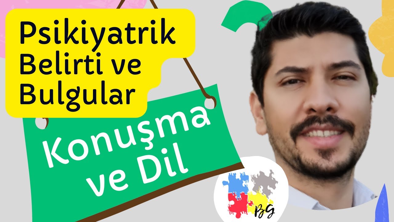 KONUŞMA VE DİL - PSİKİYATRİK BELİRTİ VE BULGULAR