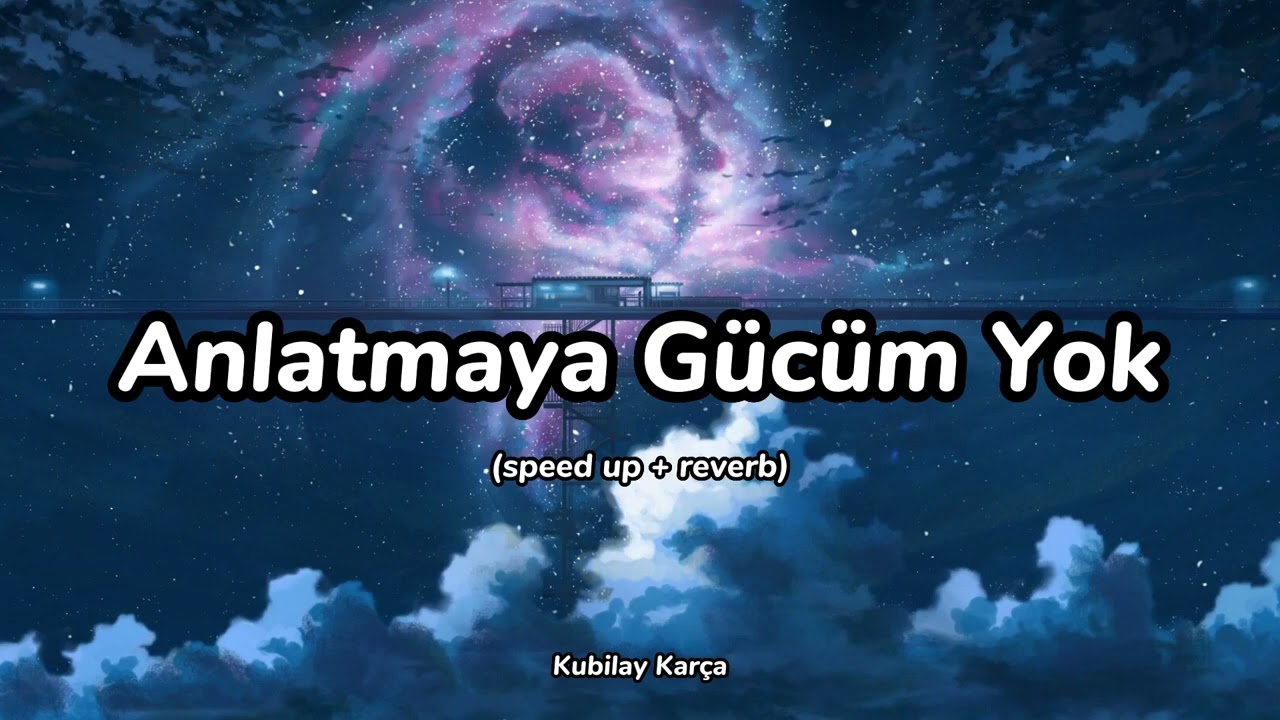 Anlatmaya G&uuml;c&uuml;m Yok (speed up + reverb) Kubilay Kar&ccedil;a