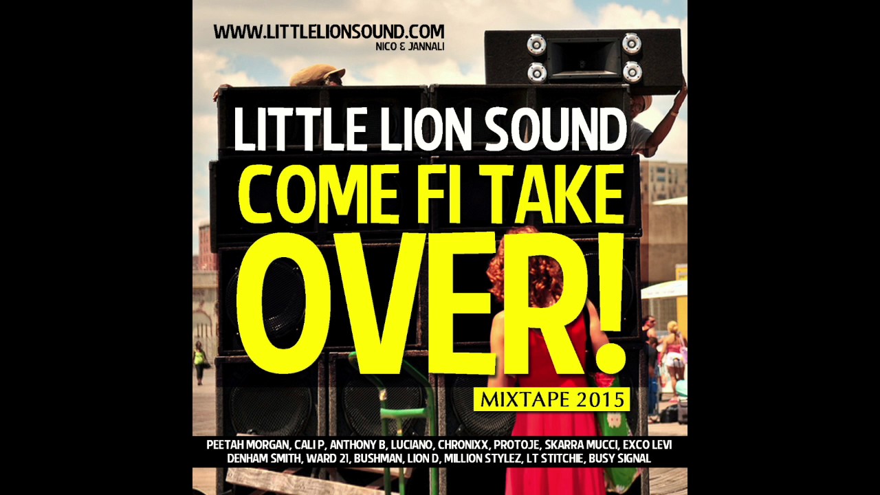 Mixtape - Little Lion Sound - Come Fi Take Over - Reggae Dancehall 2015