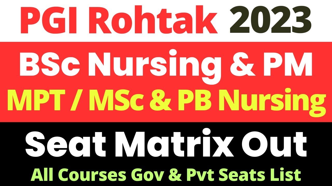 PGI Rohtak Nursing & Paramedical Counselling 2023 | Seat Matrix Released | Govt & Pvt Seats List