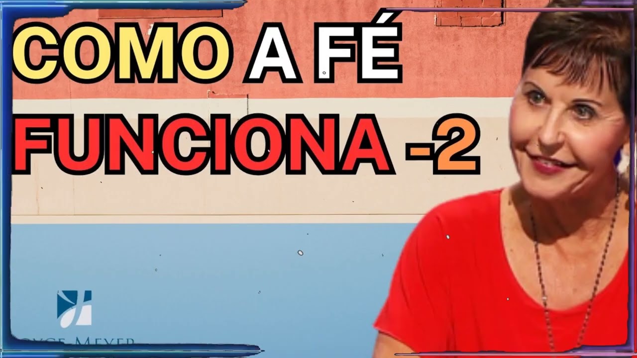 Como a fé funciona -2 | Joyce Meyer Sermão