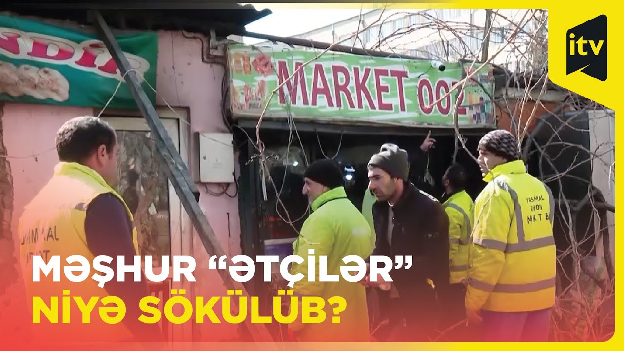 Yasamalın məşhur “Ətçilər”i niyə sökülüb?