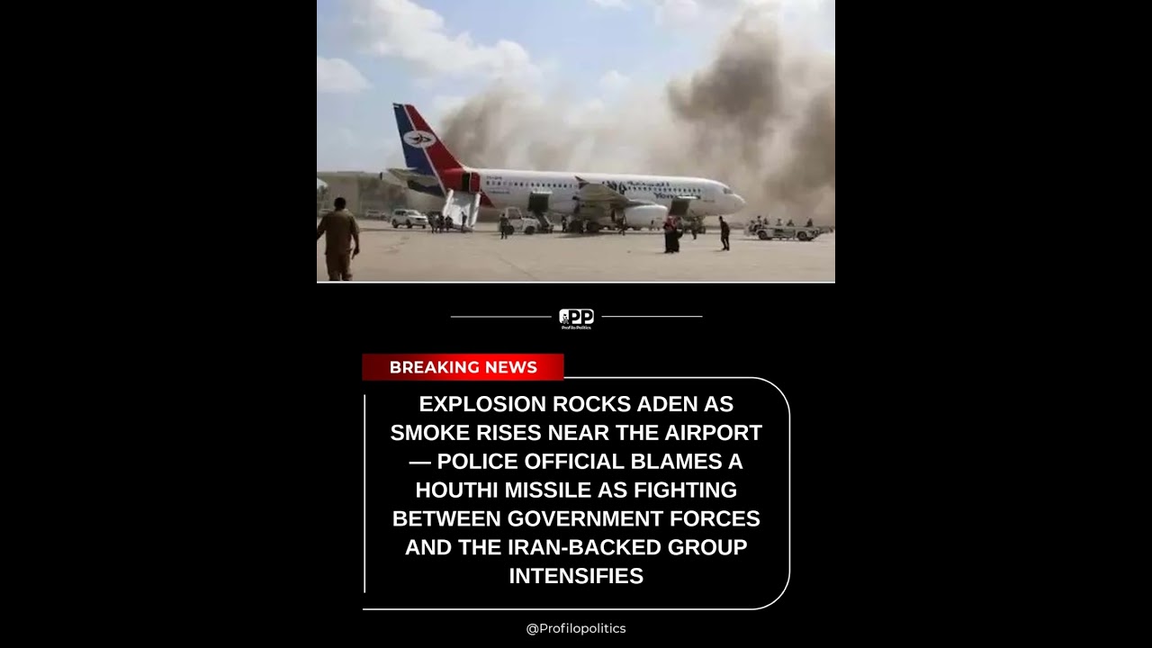 Explosion Rocks Aden as Smoke Rises Near the Airport &mdash; Police Official Blames a Houthi Missile