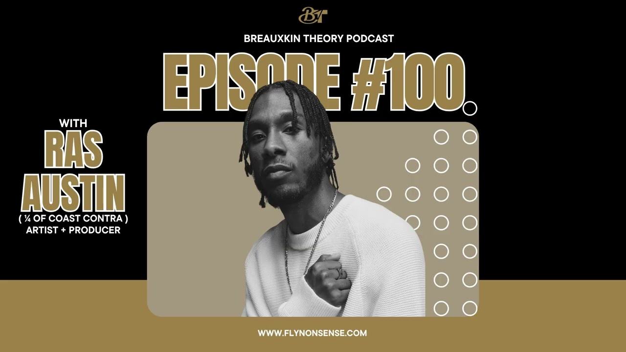 Breauxkin Theory Ep. 100 | RAS AUSTIN OF COAST CONTRA